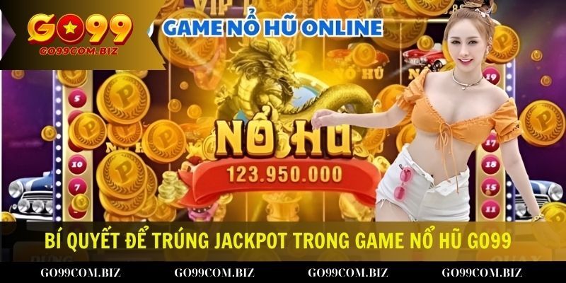 Bí Quyết Để Trúng Jackpot Trong Game Nổ Hũ Cực Đỉnh