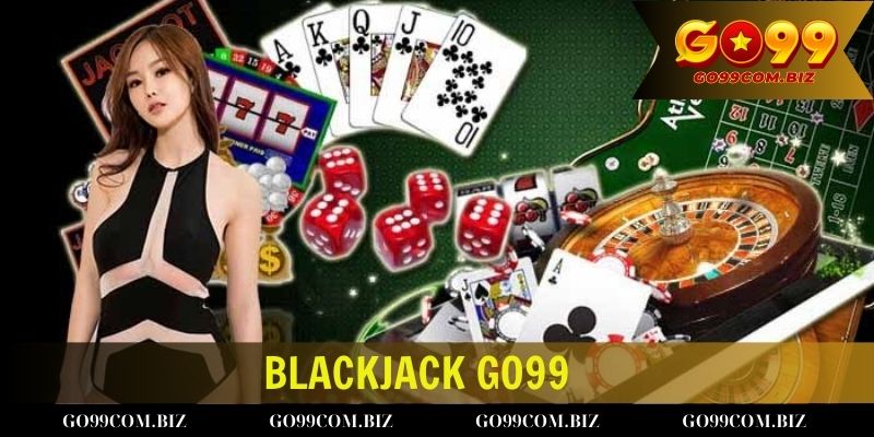 Các lý do game thủ nên tham gia trò chơi Blackjack go99