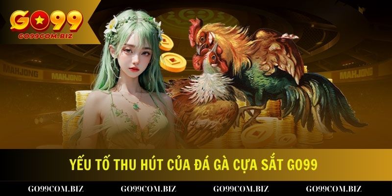 Các yếu tố tạo nên sự lôi cuốn của đá gà cựa sắt tại Go99