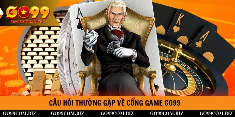 Câu hỏi thường gặp về cổng game Go99