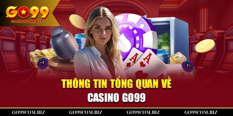 Giới thiệu chi tiết về Casino Go99