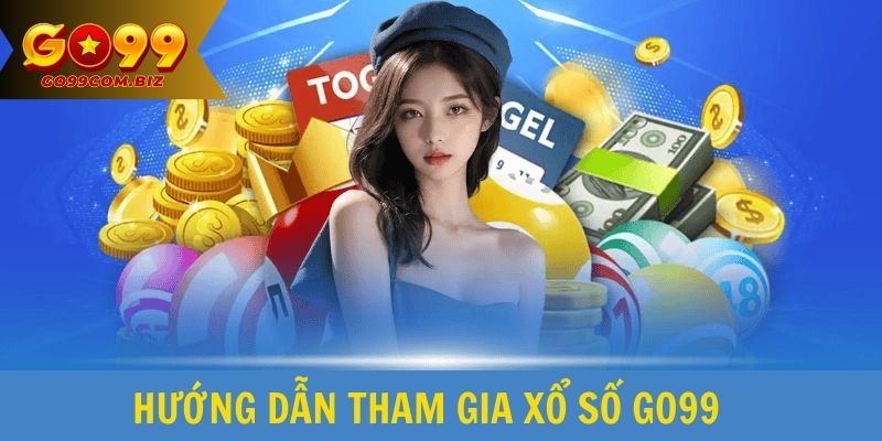 Hướng dẫn tham gia xổ số Go99 đơn giản, nhanh chóng