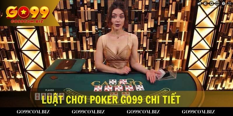 Luật chơi poker Go99 chi tiết