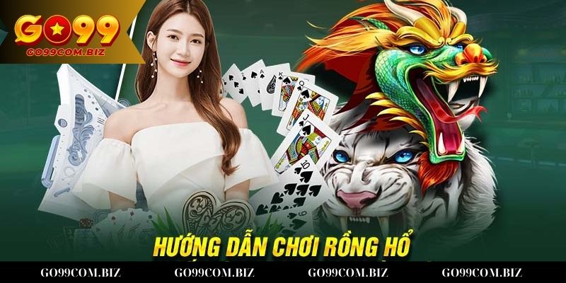 Lý do nên tham gia trải nghiệm Rồng Hổ Go99