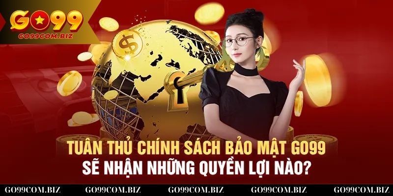 Lý do tại sao nên tuân thủ chính sách bảo mật Go99