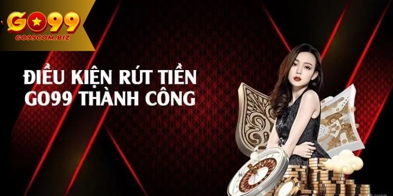 Mẹo rút tiền Go99 thành công và nhanh chóng