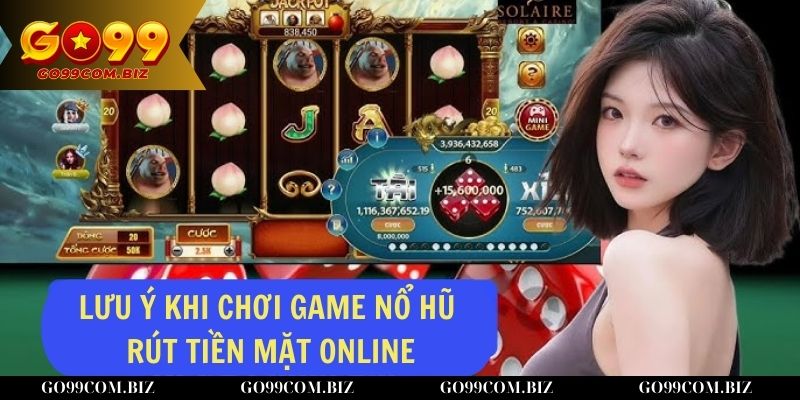 Những điều cần lưu ý khi trải nghiệm game nổ hũ rút tiền mặt online