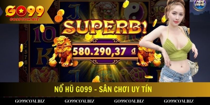 Nổ hũ Go99 - Sân chơi uy tín được đông đảo mọi người tin tưởng