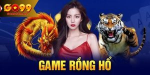 Rồng Hổ Go99 - A Đến Z Những Thông Tin Người Chơi Cần Nắm