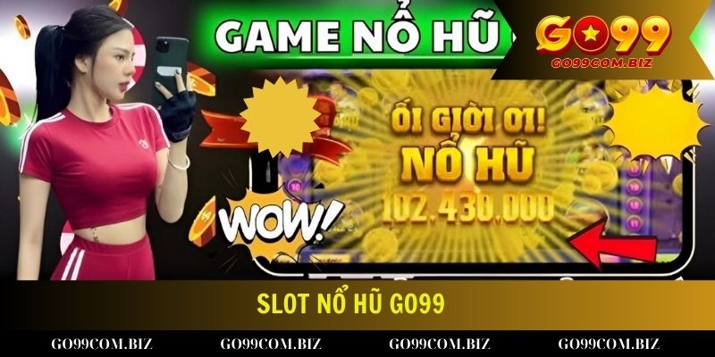 Vài nét khái quát về slot nổ hũ tại Go99